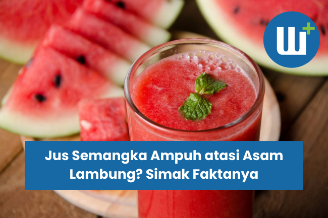 Jus Semangka Ampuh atasi Asam Lambung? Simak Faktanya